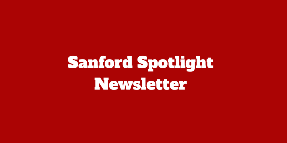 ​Click here​ for the latest Sanford Spotlight Newsletter.